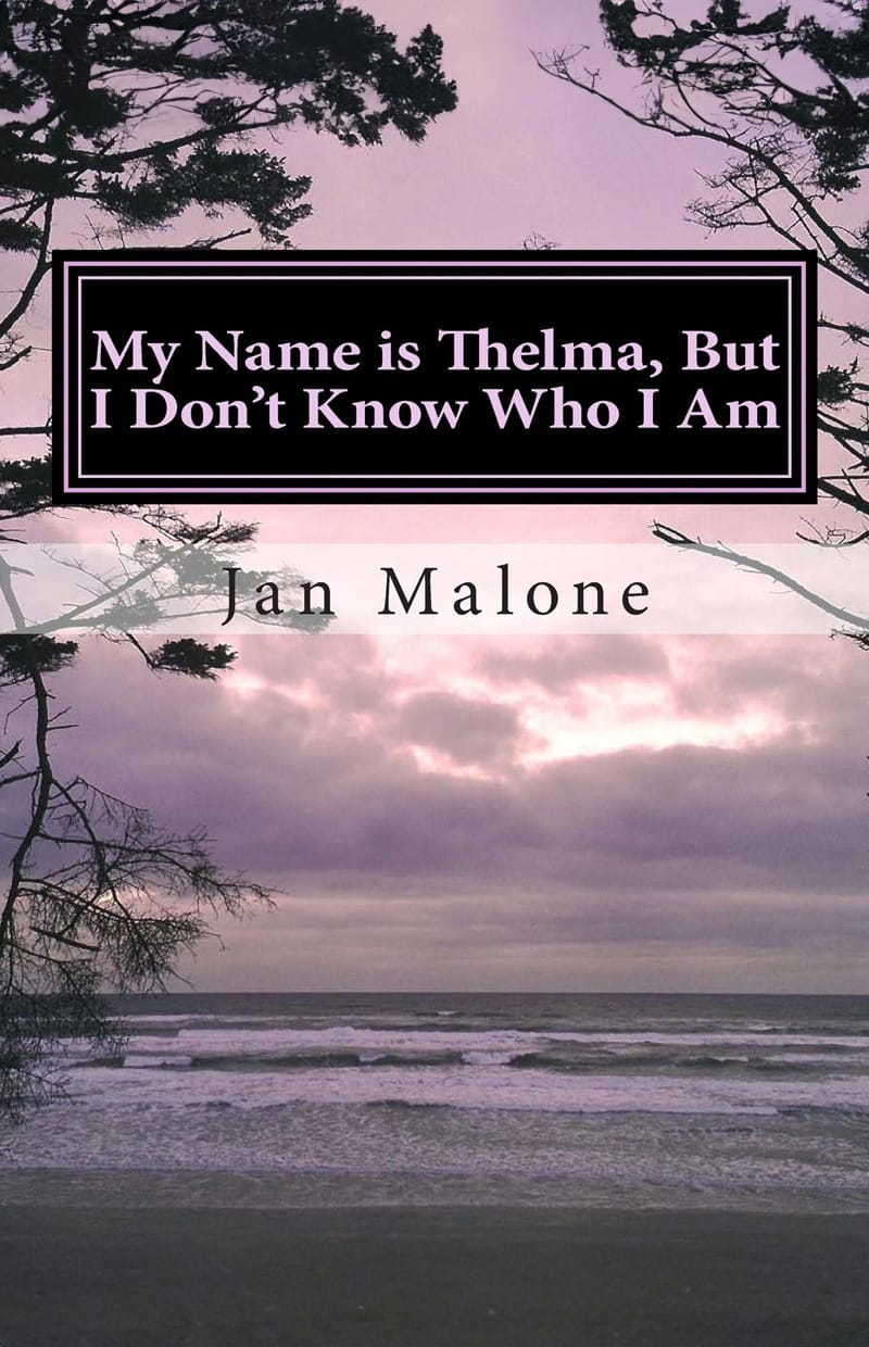 My Name is Thelma, But I Don't Know Who I Am: A dementia caregivers resource guide and workbook (Book Cover)