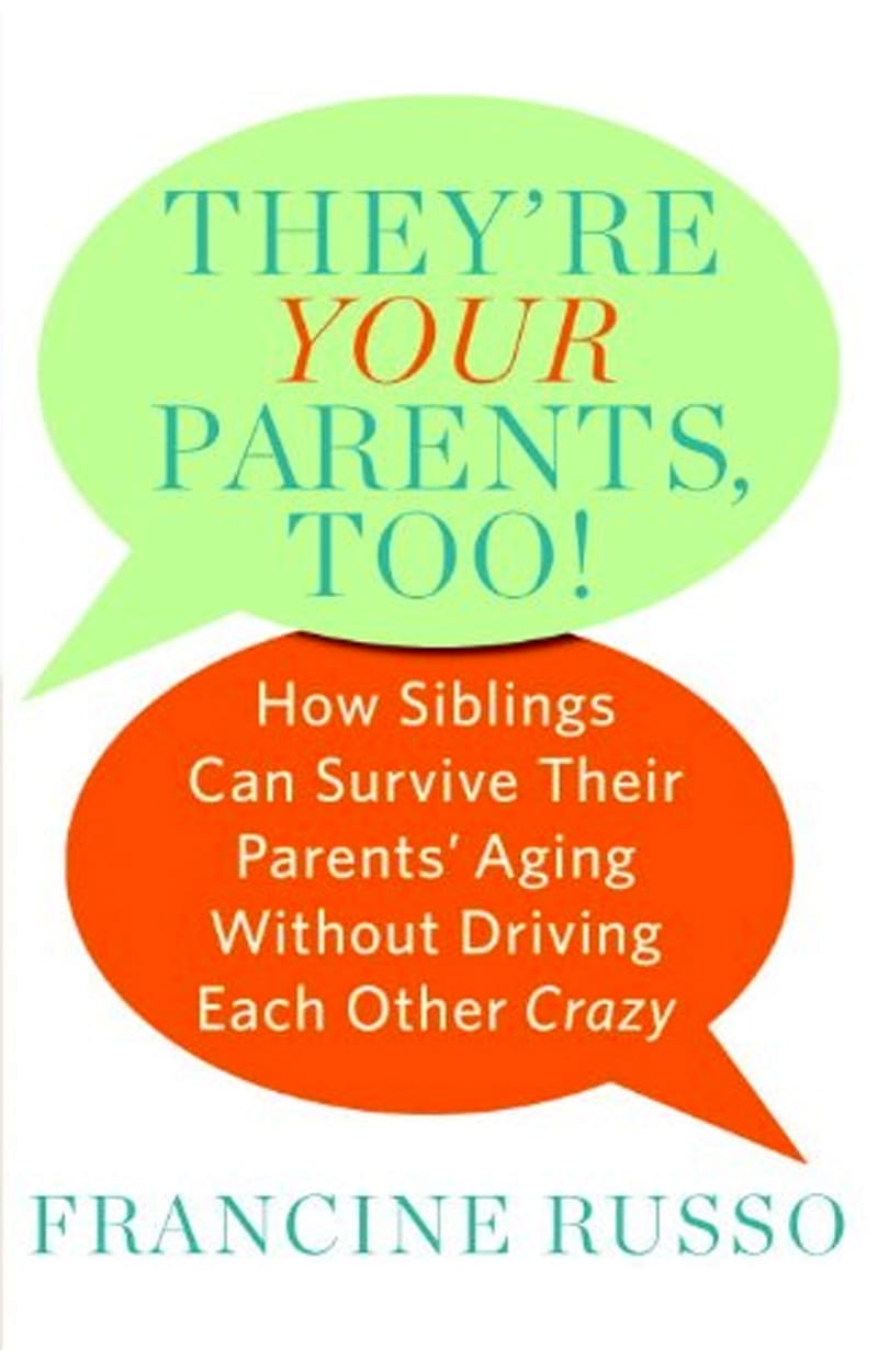 They're Your Parents, Too! How Siblings Can Survive Their Parents' Aging Without Driving Each Other Crazy (Book Cover)